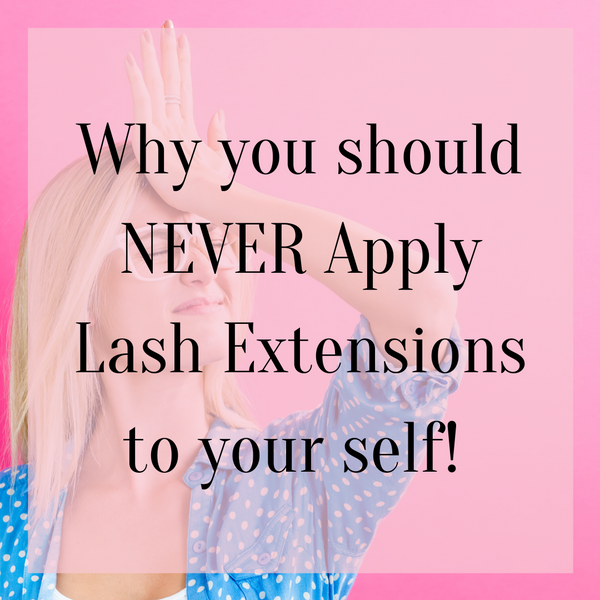 Why you should NEVER apply lash extensions to yourself!